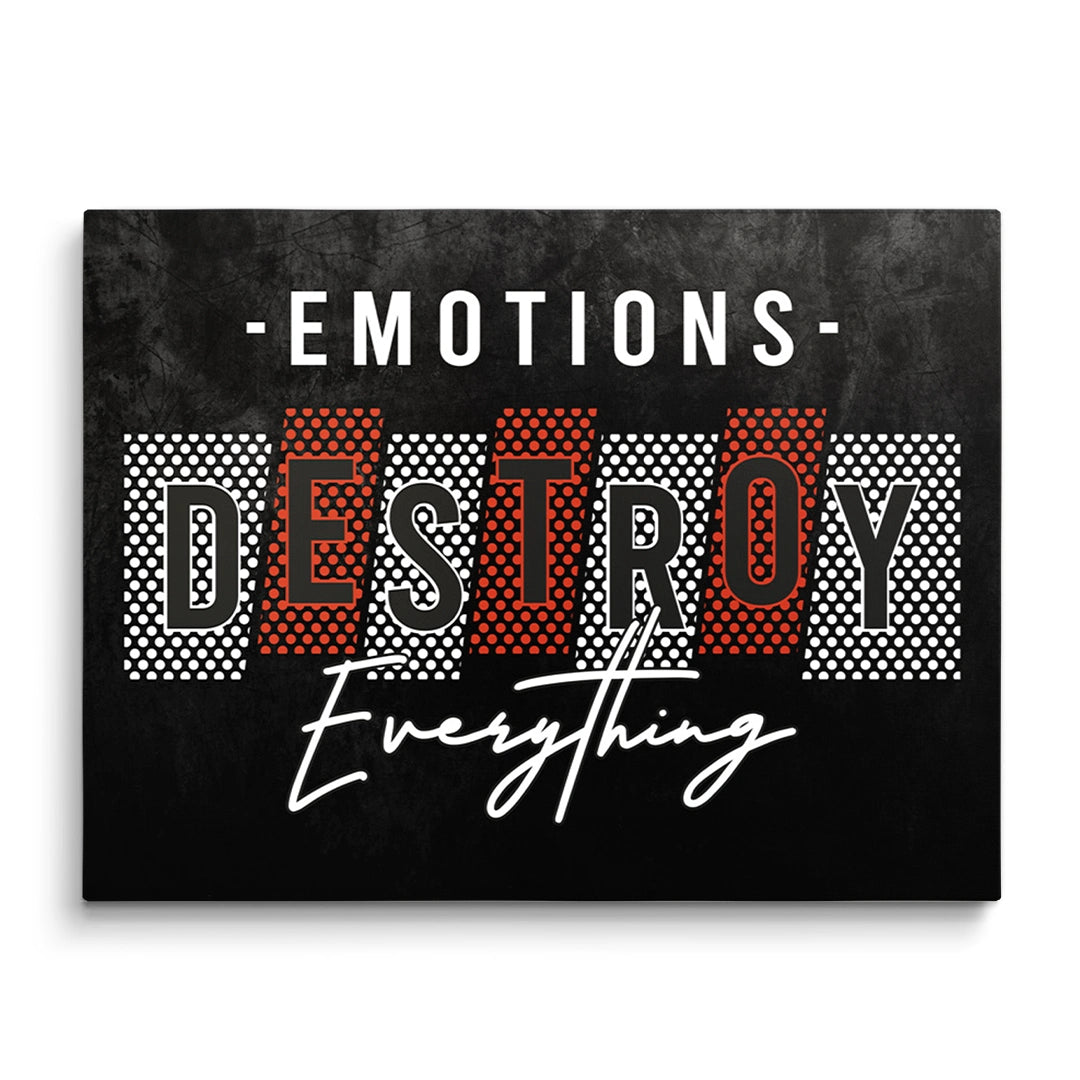 Discover Motivational Canvas Art, Motivational Canvas Art - Emotions Destroy Everything for Home & Office, EMOTIONS DESTROY by Original Greattness™ Canvas Wall Art Print